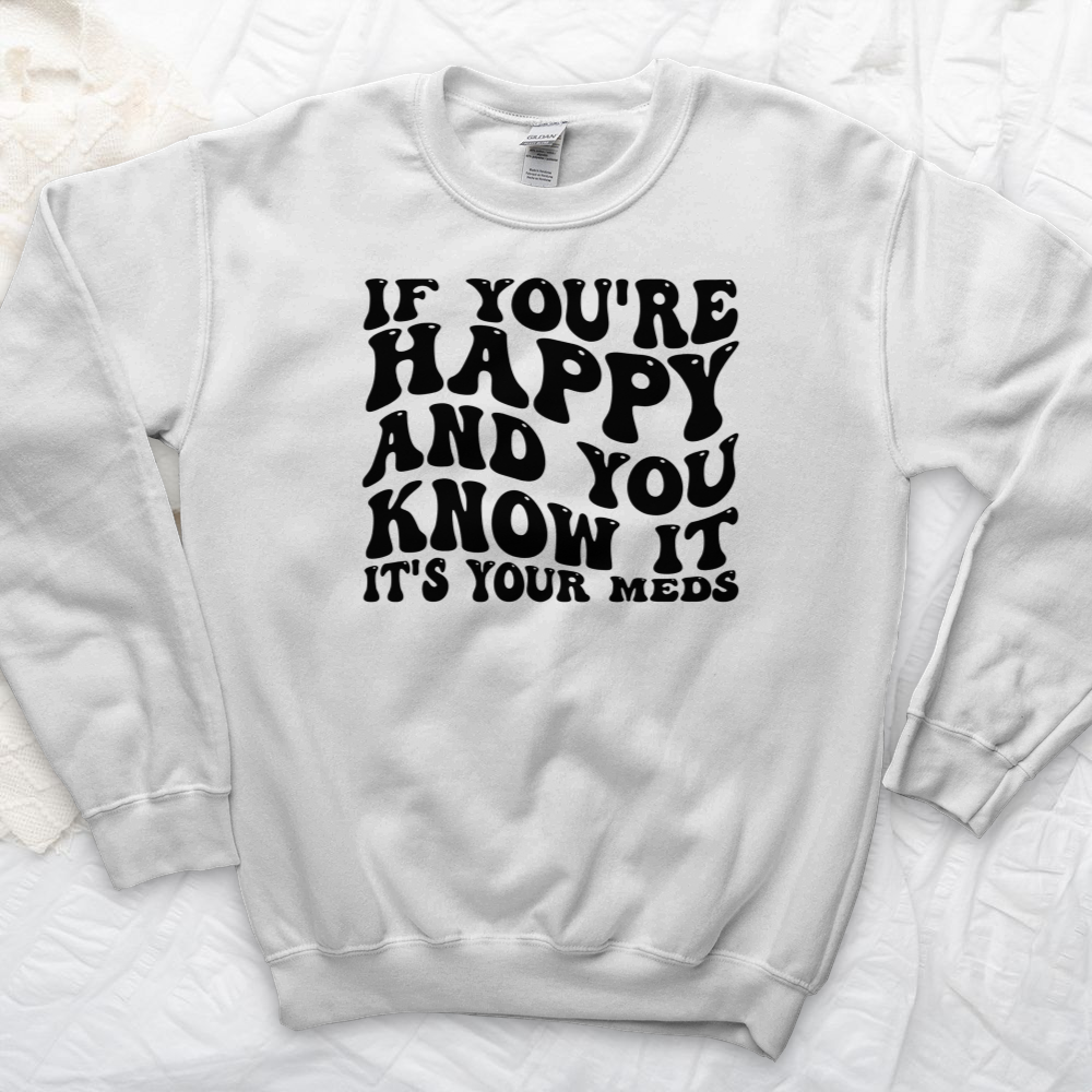 ''It's Your Meds'' Sweatshirt