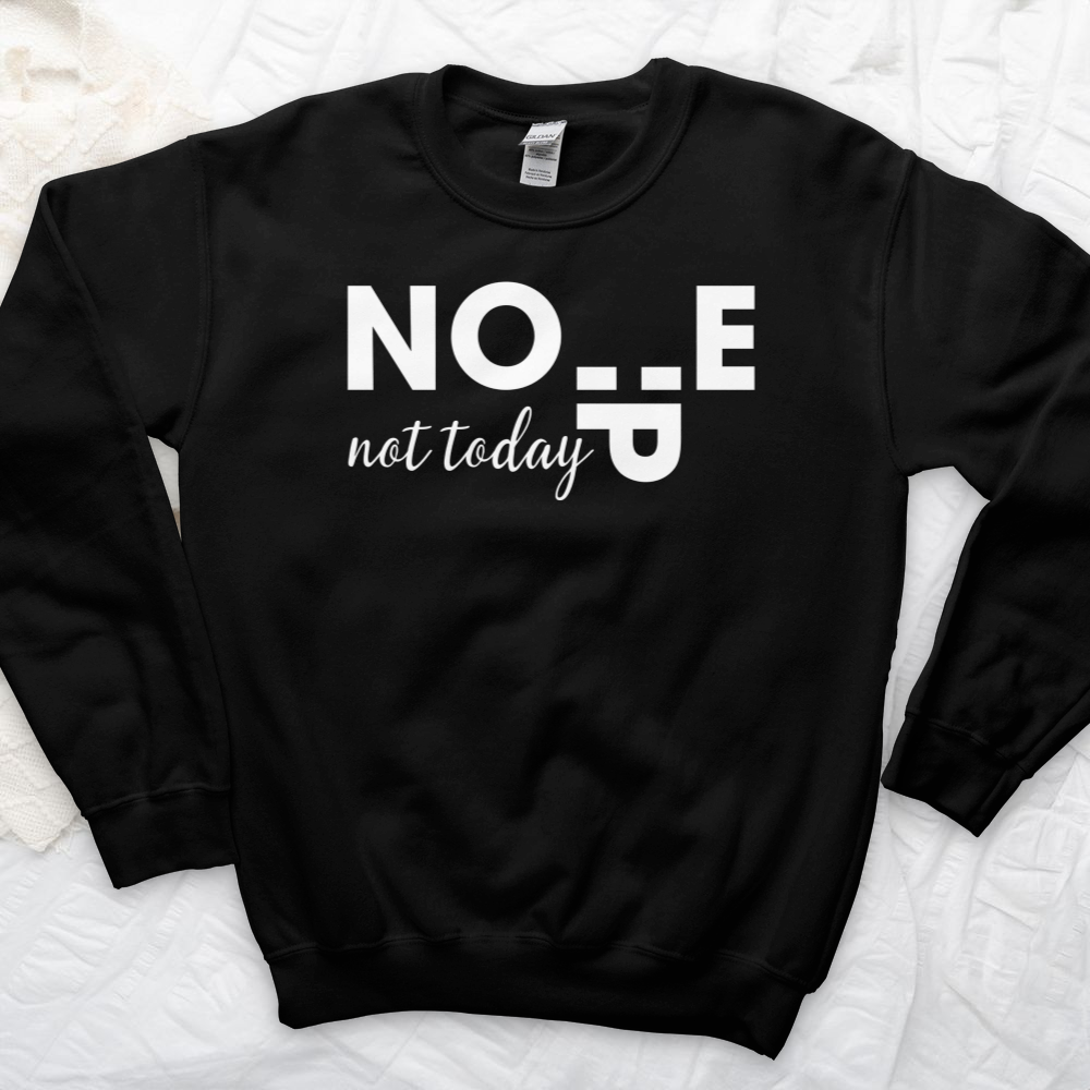 ''Nope Not Today'' Sweatshirt