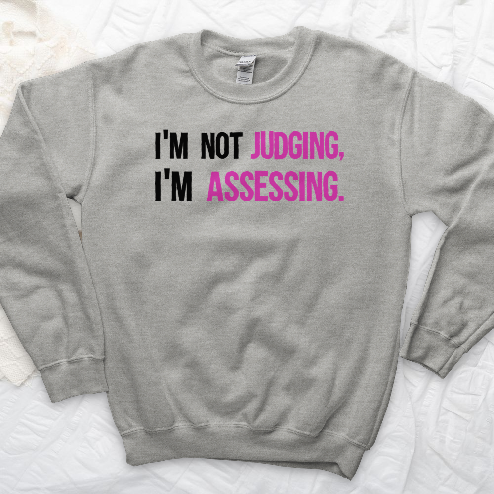 ''Not Judging, Assessing'' Sweatshirt