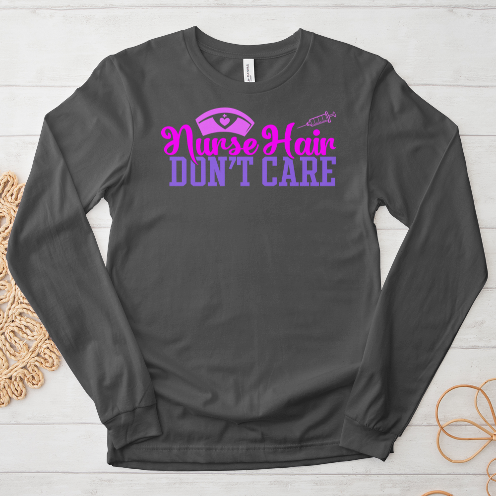 ''Nurse Hair Don't Care'' Long Sleeve T-Shirt