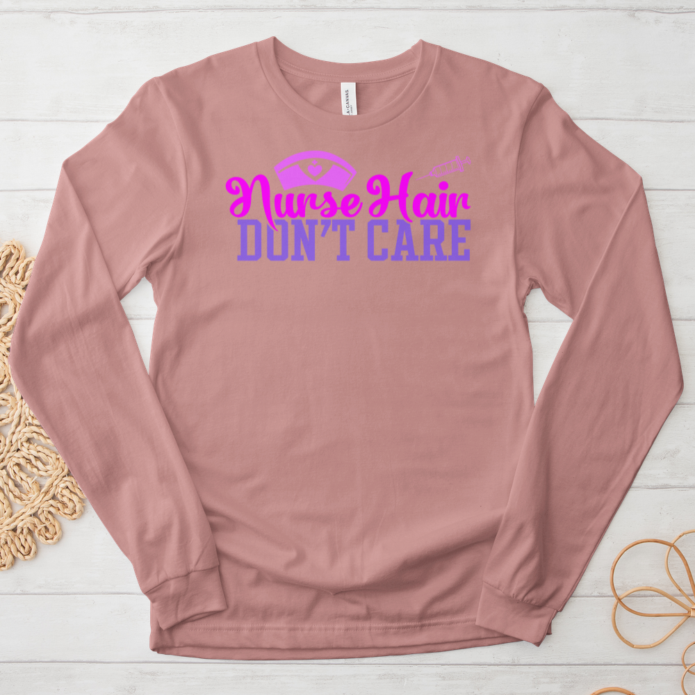 ''Nurse Hair Don't Care'' Long Sleeve T-Shirt