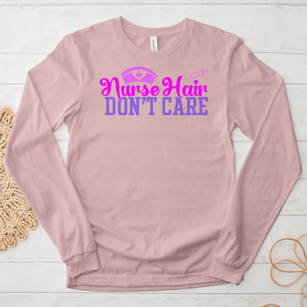 ''Nurse Hair Don't Care'' Long Sleeve T-Shirt