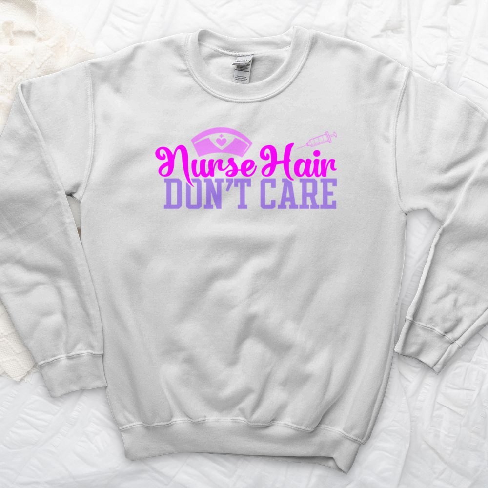 ''Nurse Hair Don't Care'' Sweatshirt