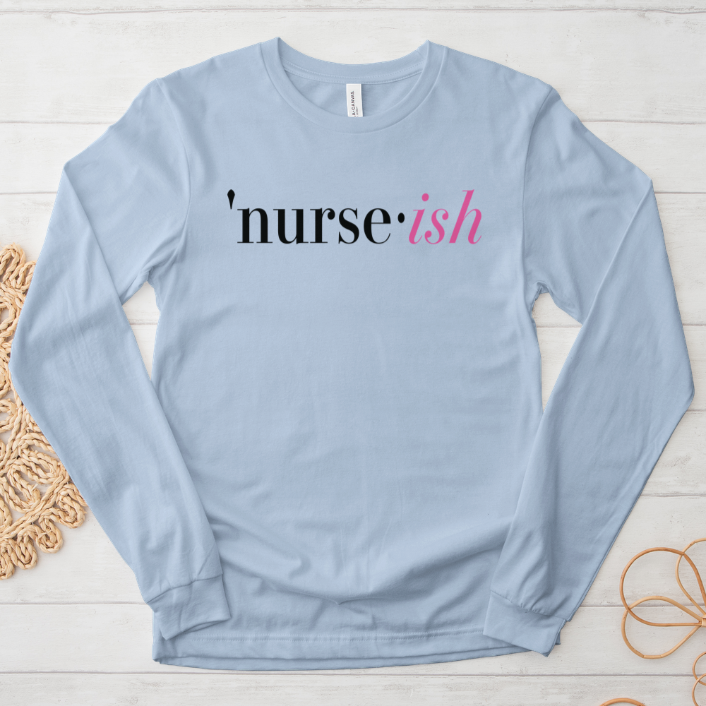 ''Nurse-Ish (Black Text)'' Long Sleeve T-Shirt