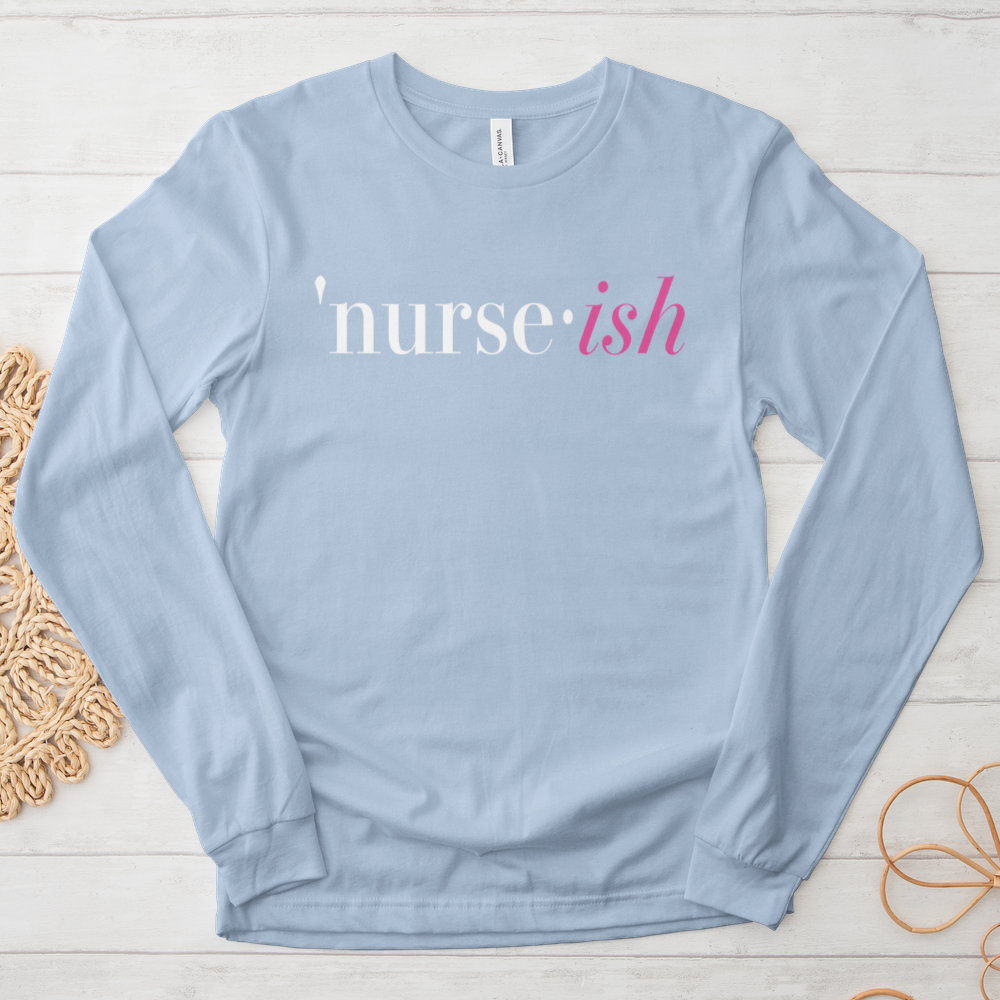 ''Nurse-Ish (White Text)'' Long Sleeve T-Shirt