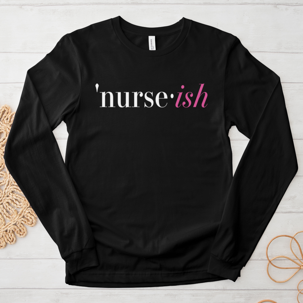 ''Nurse-Ish (White Text)'' Long Sleeve T-Shirt