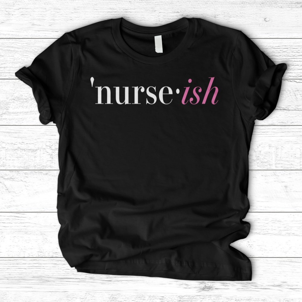 ''Nurse-Ish'' T-Shirt