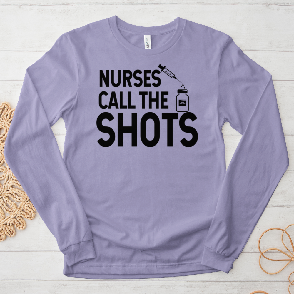 ''Nurses Call the Shots'' Long Sleeve T-Shirt