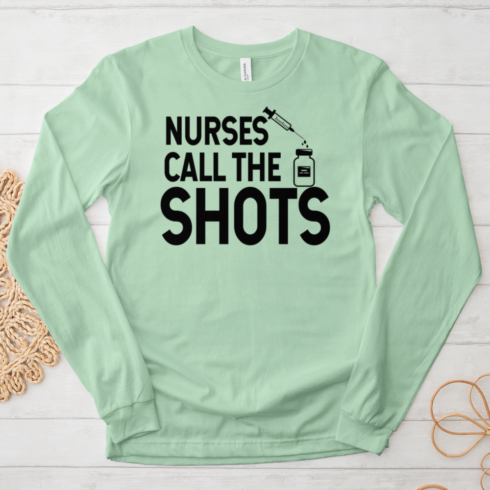 ''Nurses Call the Shots'' Long Sleeve T-Shirt