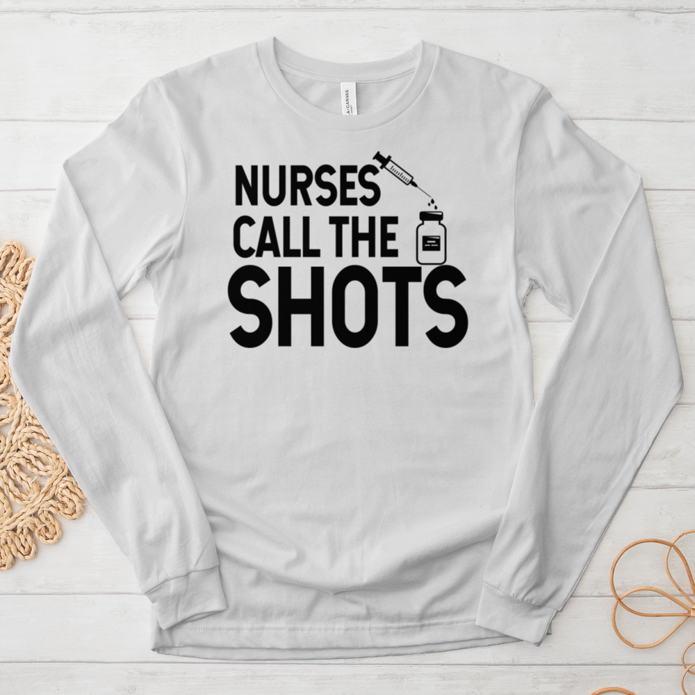 ''Nurses Call the Shots'' Long Sleeve T-Shirt