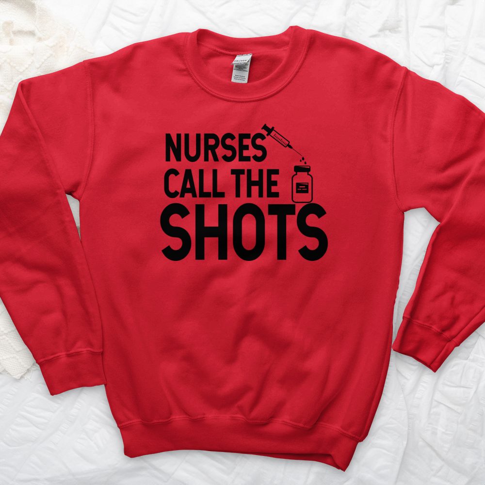 ''Nurses Call the Shots'' Sweatshirt