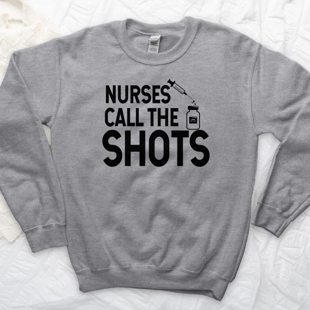 ''Nurses Call the Shots'' Sweatshirt