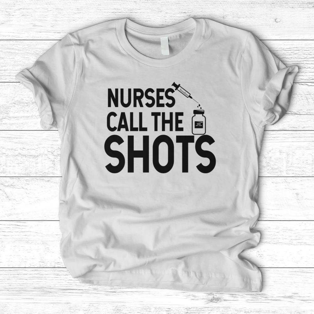 ''Nurses Call the Shots'' T-Shirt