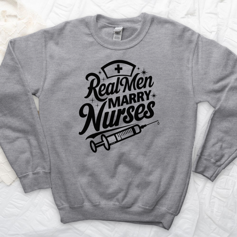 ''Real Men Marry Nurses'' Sweatshirt