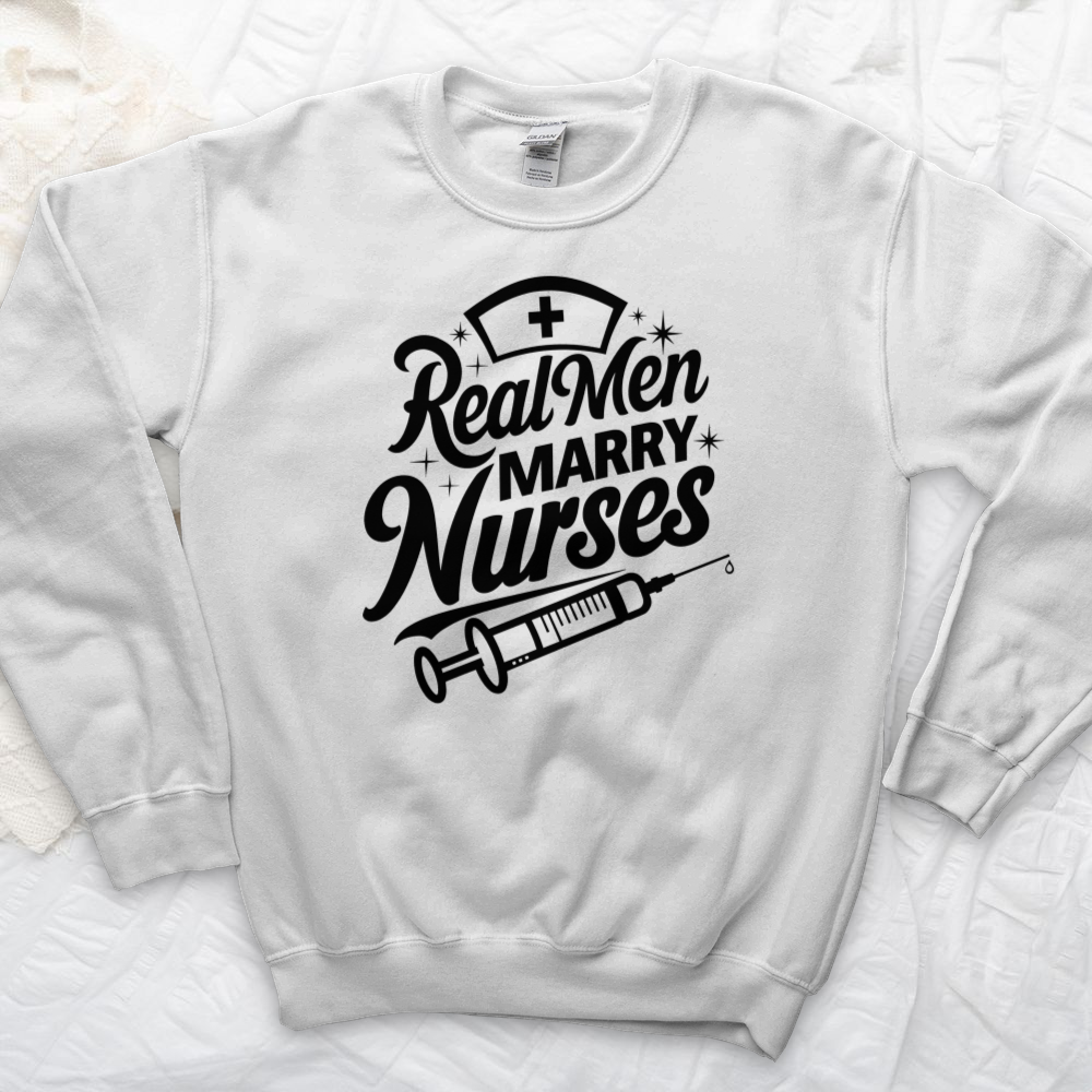 ''Real Men Marry Nurses'' Sweatshirt