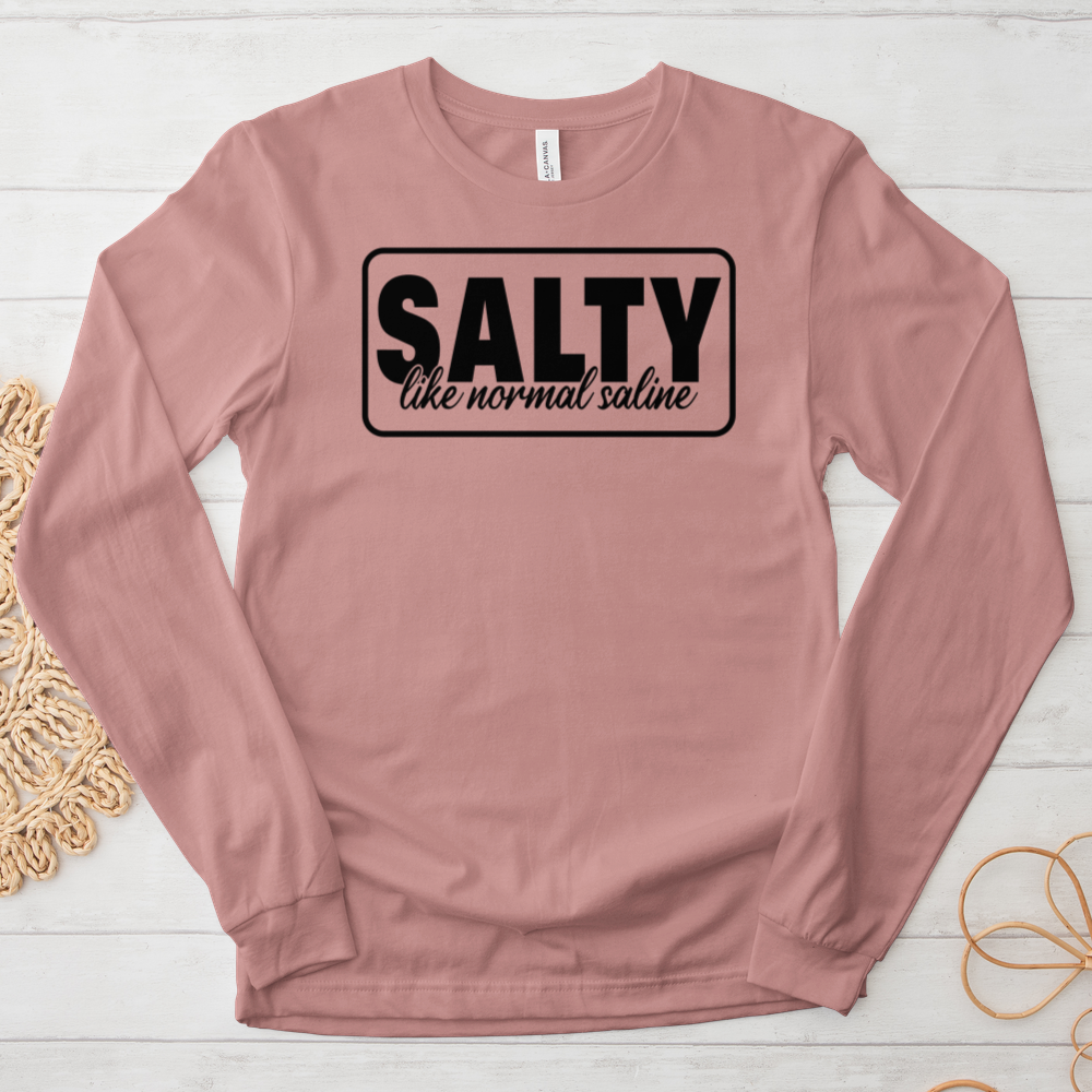 ''Salty Like Normal Saline'' Long Sleeve T-Shirt