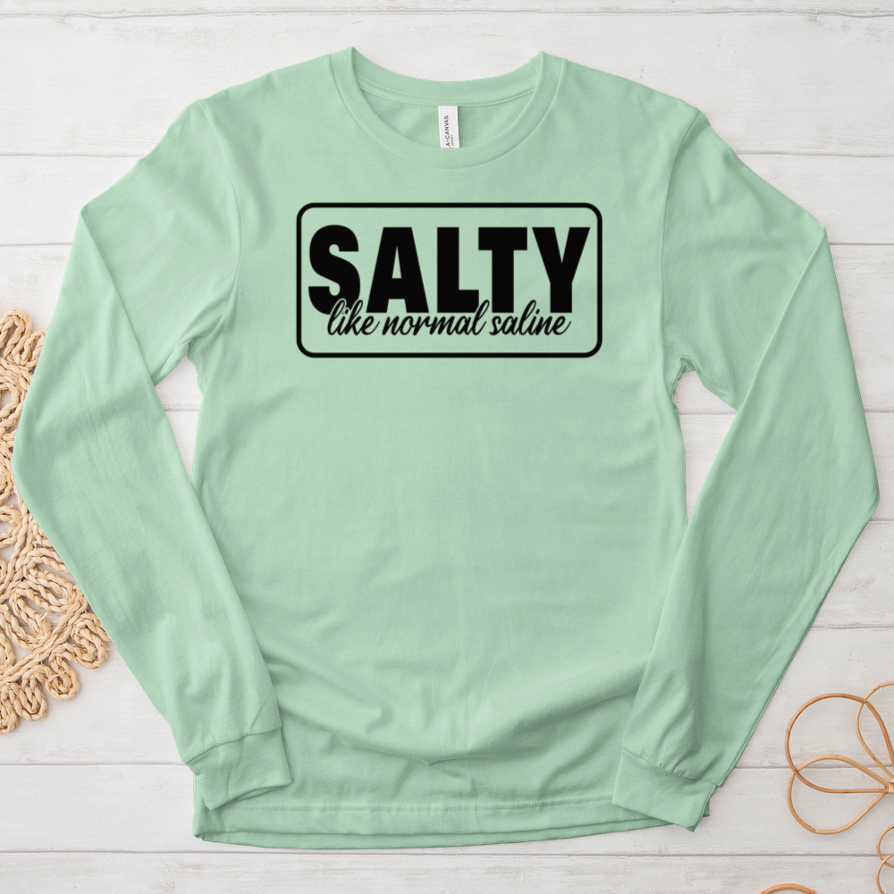 ''Salty Like Normal Saline'' Long Sleeve T-Shirt