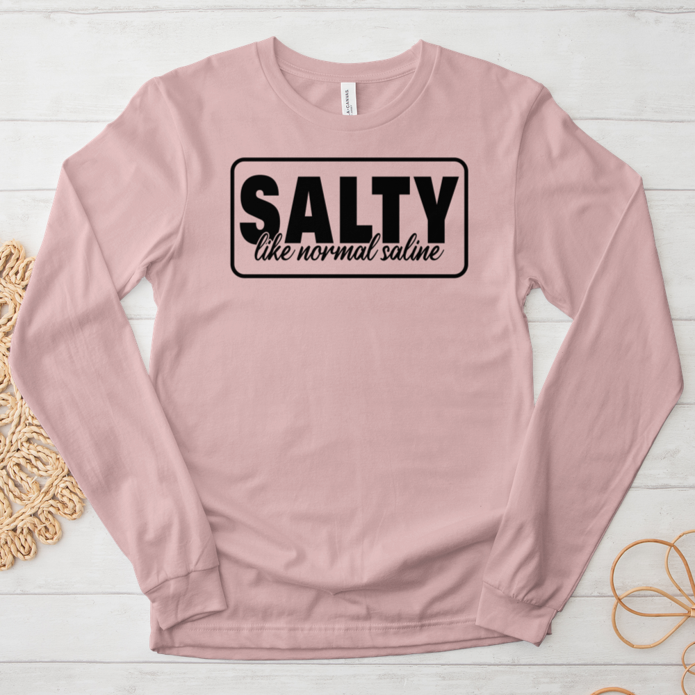 ''Salty Like Normal Saline'' Long Sleeve T-Shirt