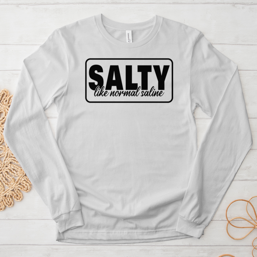 ''Salty Like Normal Saline'' Long Sleeve T-Shirt