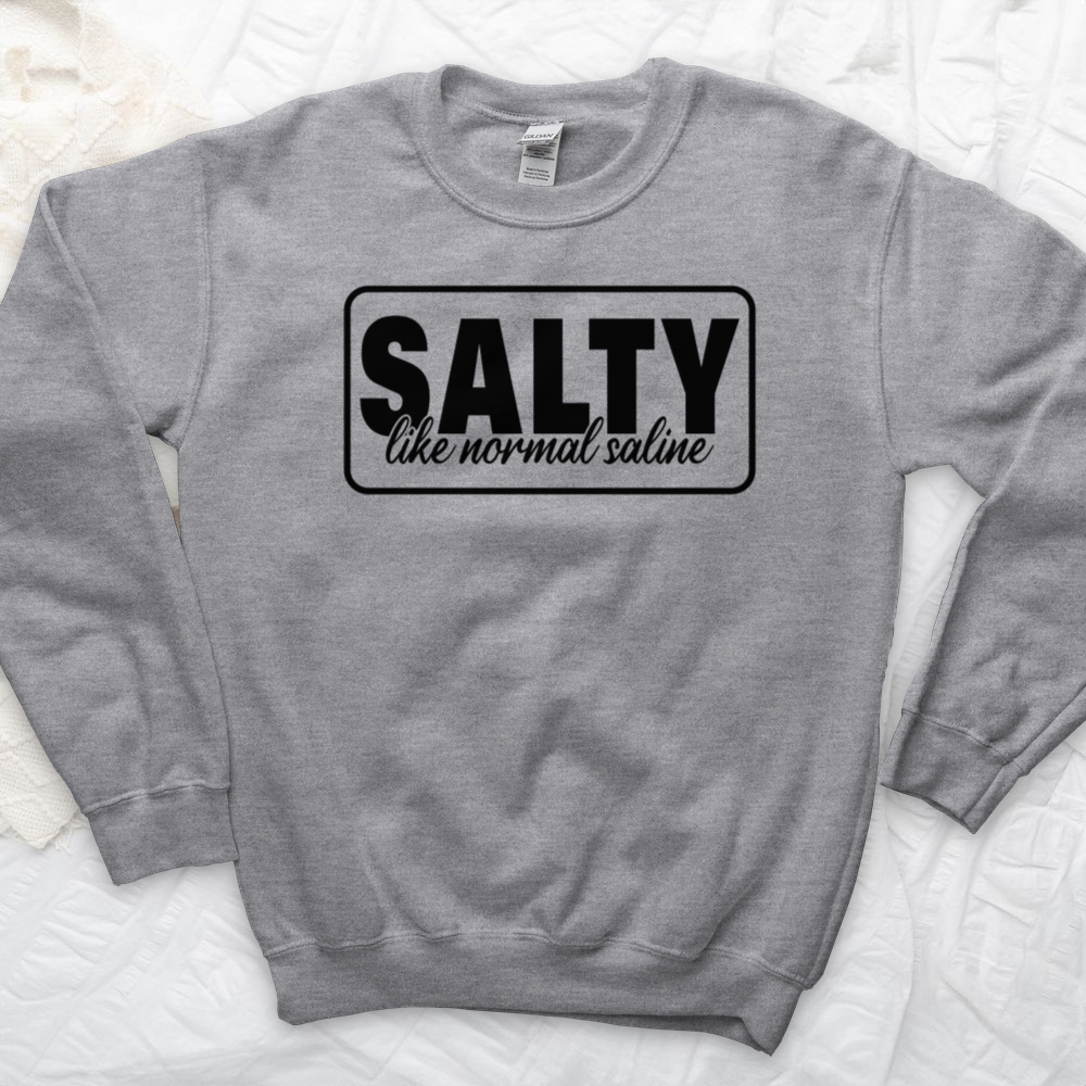 ''Salty Like Normal Saline'' Sweatshirt