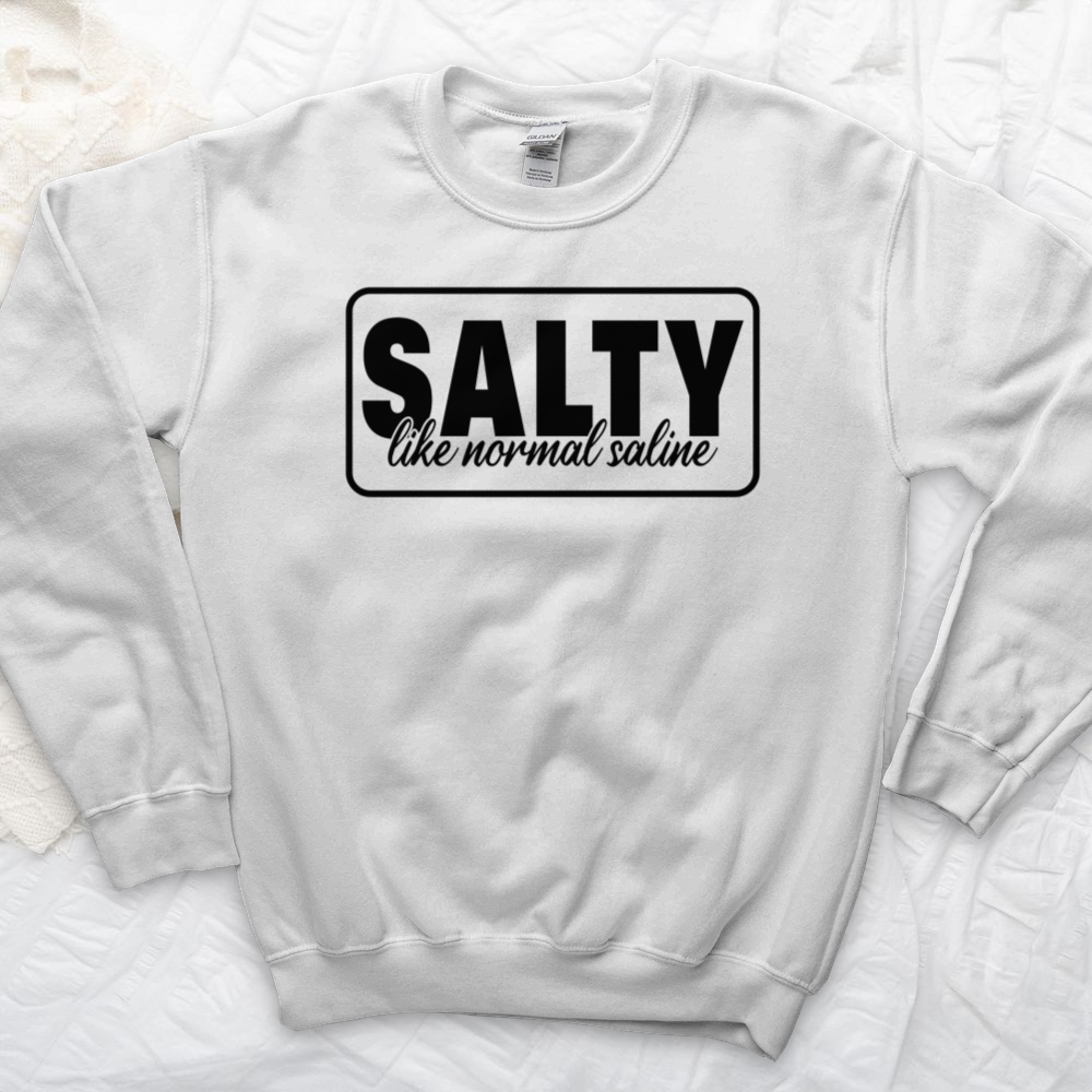 ''Salty Like Normal Saline'' Sweatshirt