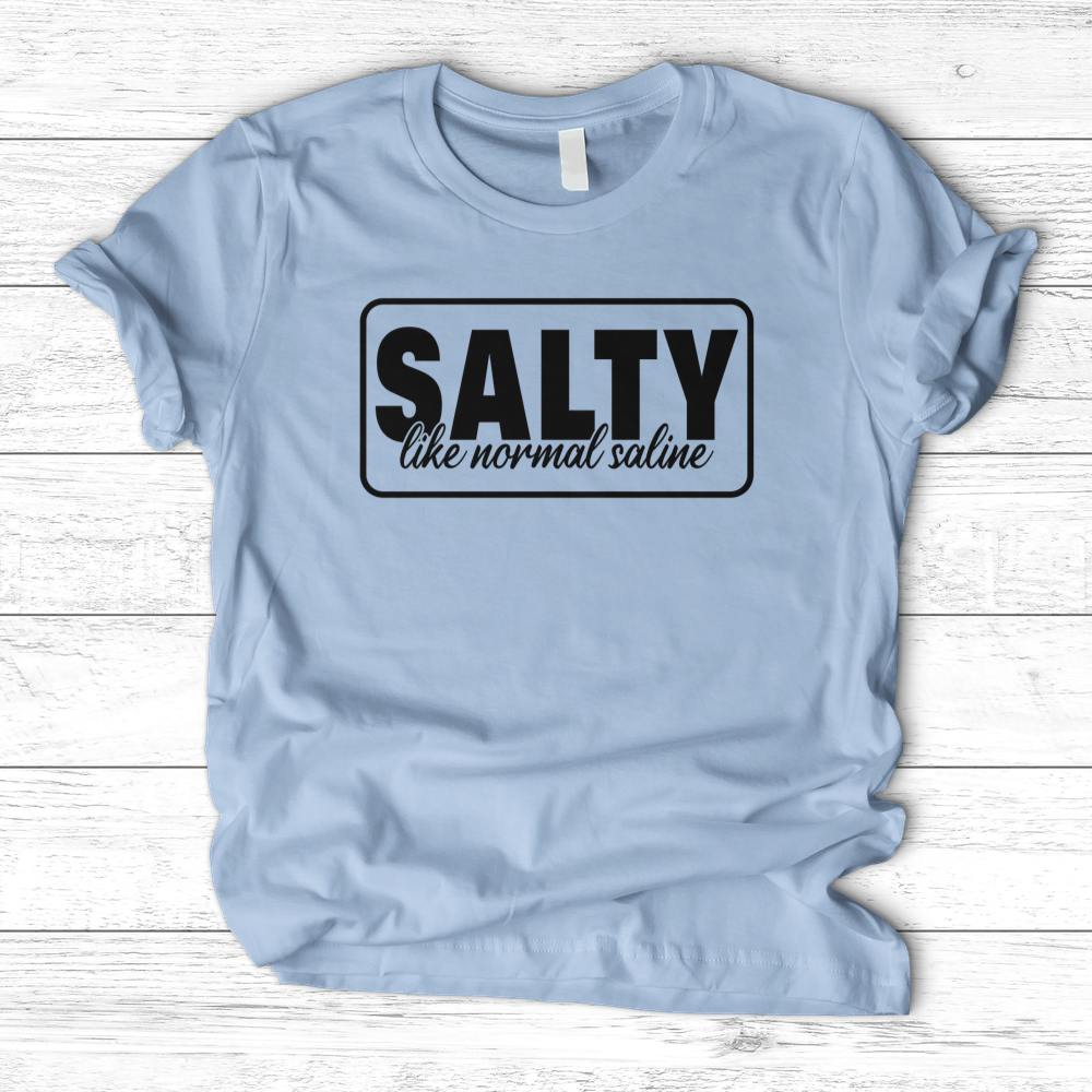 ''Salty Like Normal Saline'' T-Shirt