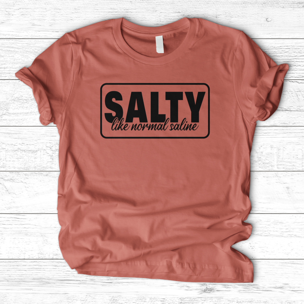 ''Salty Like Normal Saline'' T-Shirt