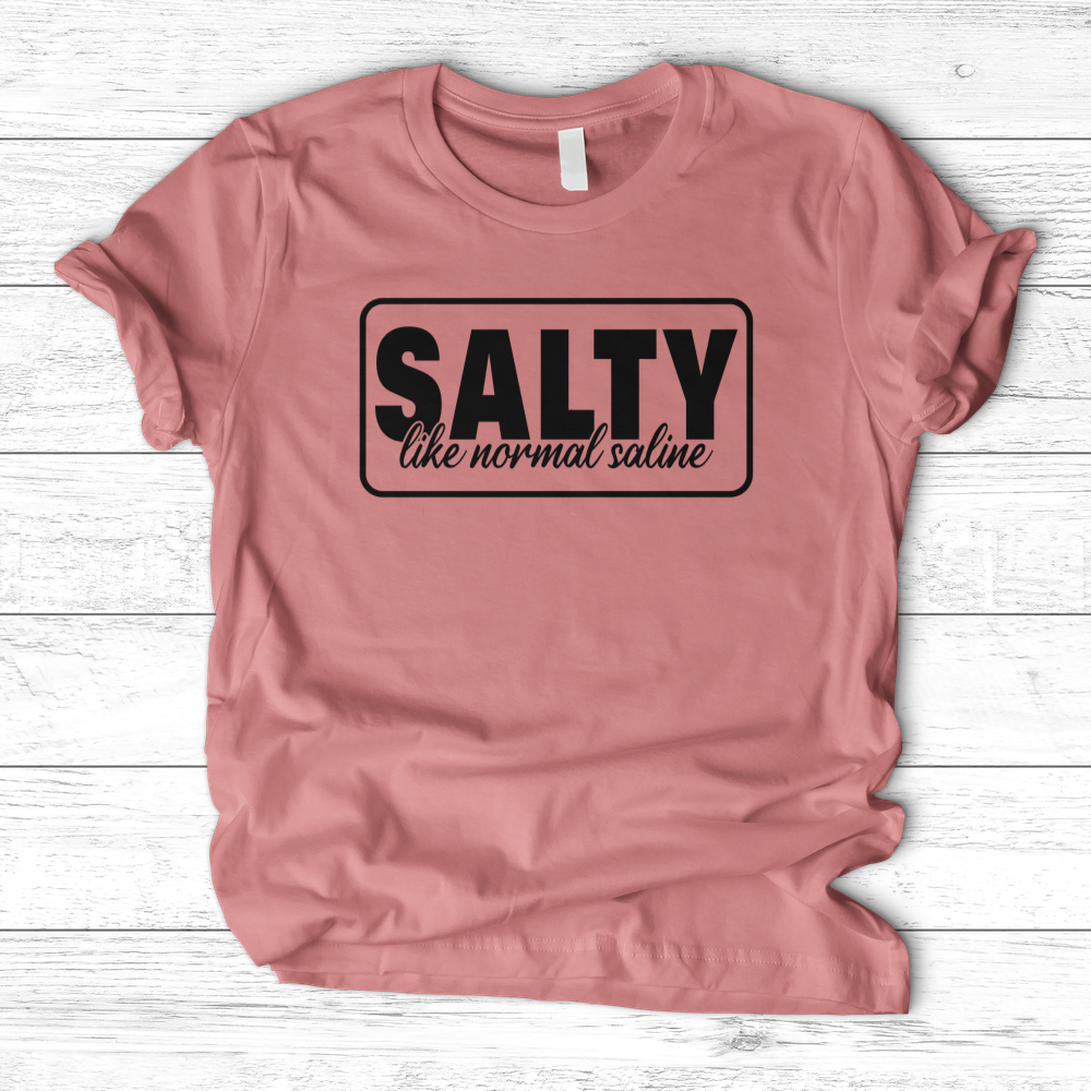 ''Salty Like Normal Saline'' T-Shirt