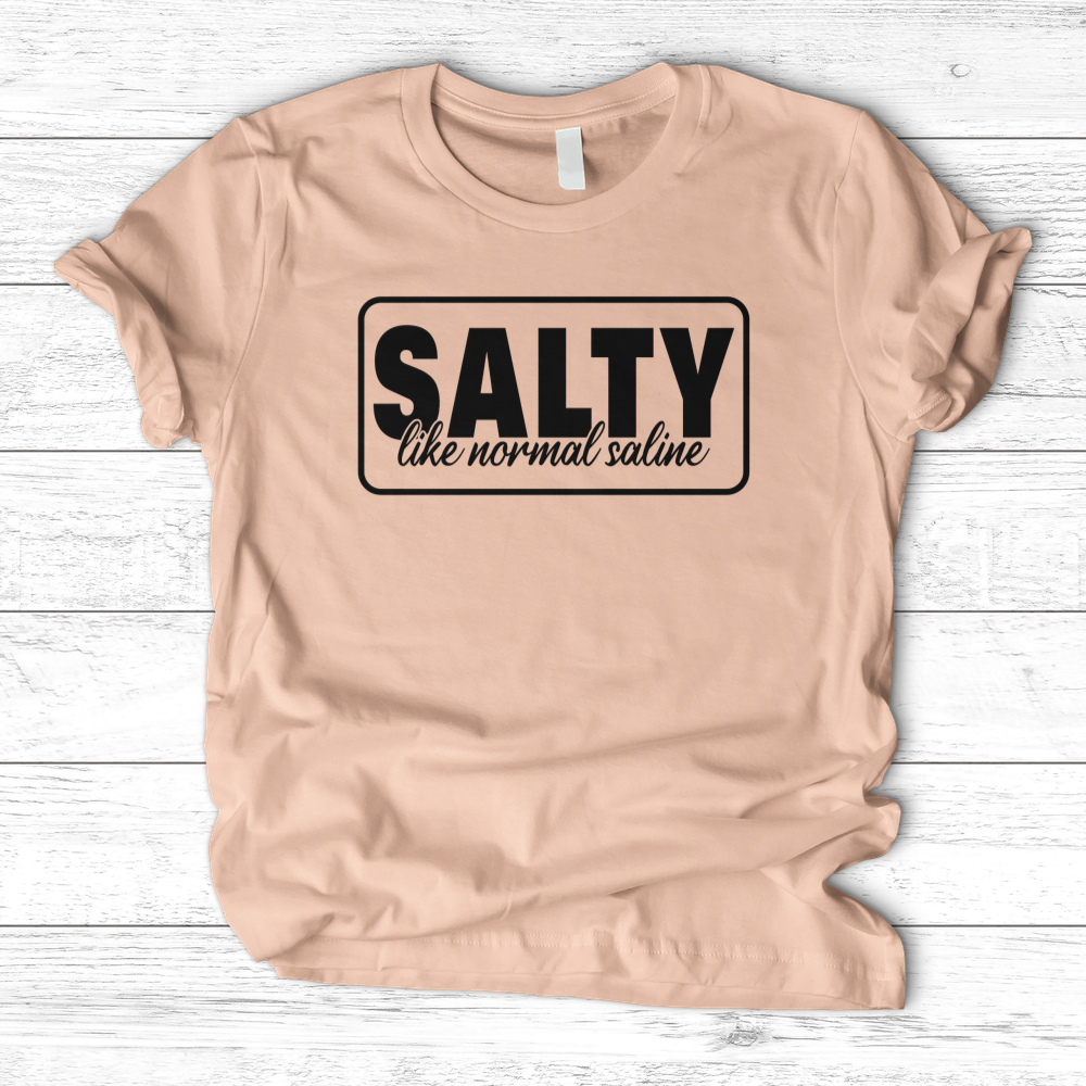 ''Salty Like Normal Saline'' T-Shirt