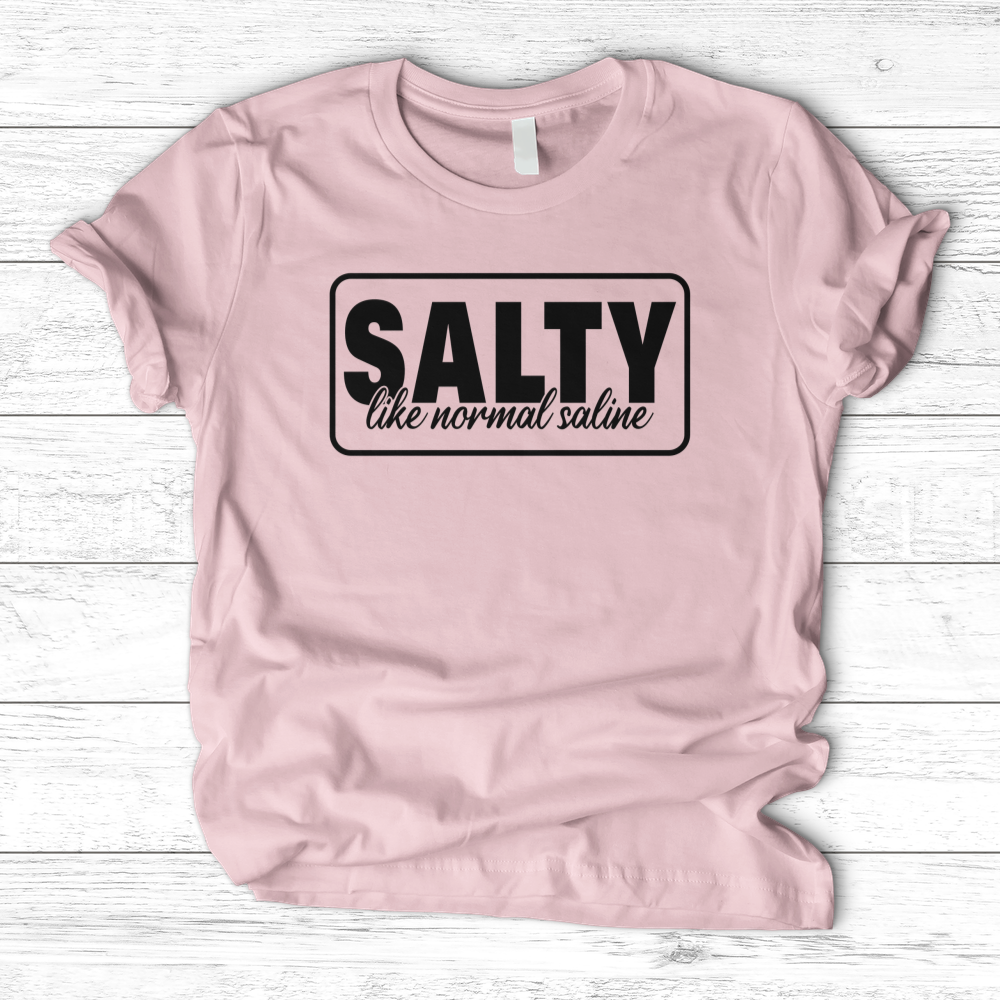 ''Salty Like Normal Saline'' T-Shirt