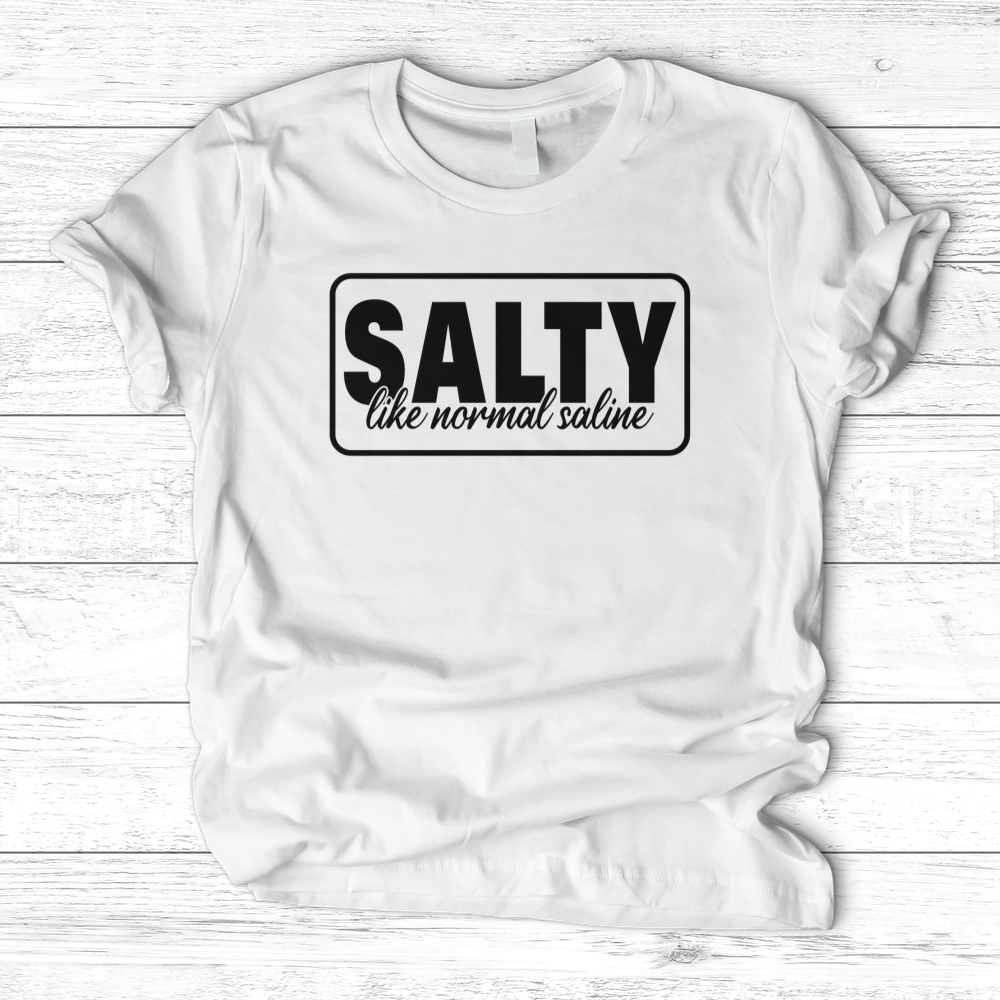 ''Salty Like Normal Saline'' T-Shirt