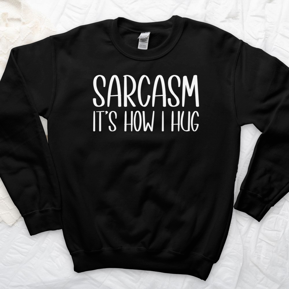 ''Sarcasm Hug'' Sweatshirt