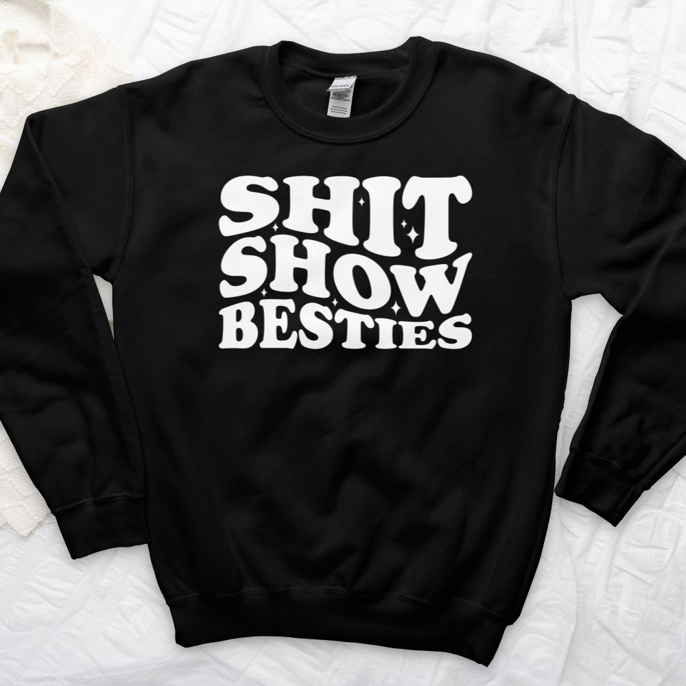 ''Shit Show Besties'' Sweatshirt