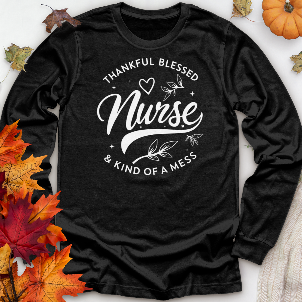 ''Thankful Blessed Nurse Kind of a Mess'' Long Sleeve T-Shirt