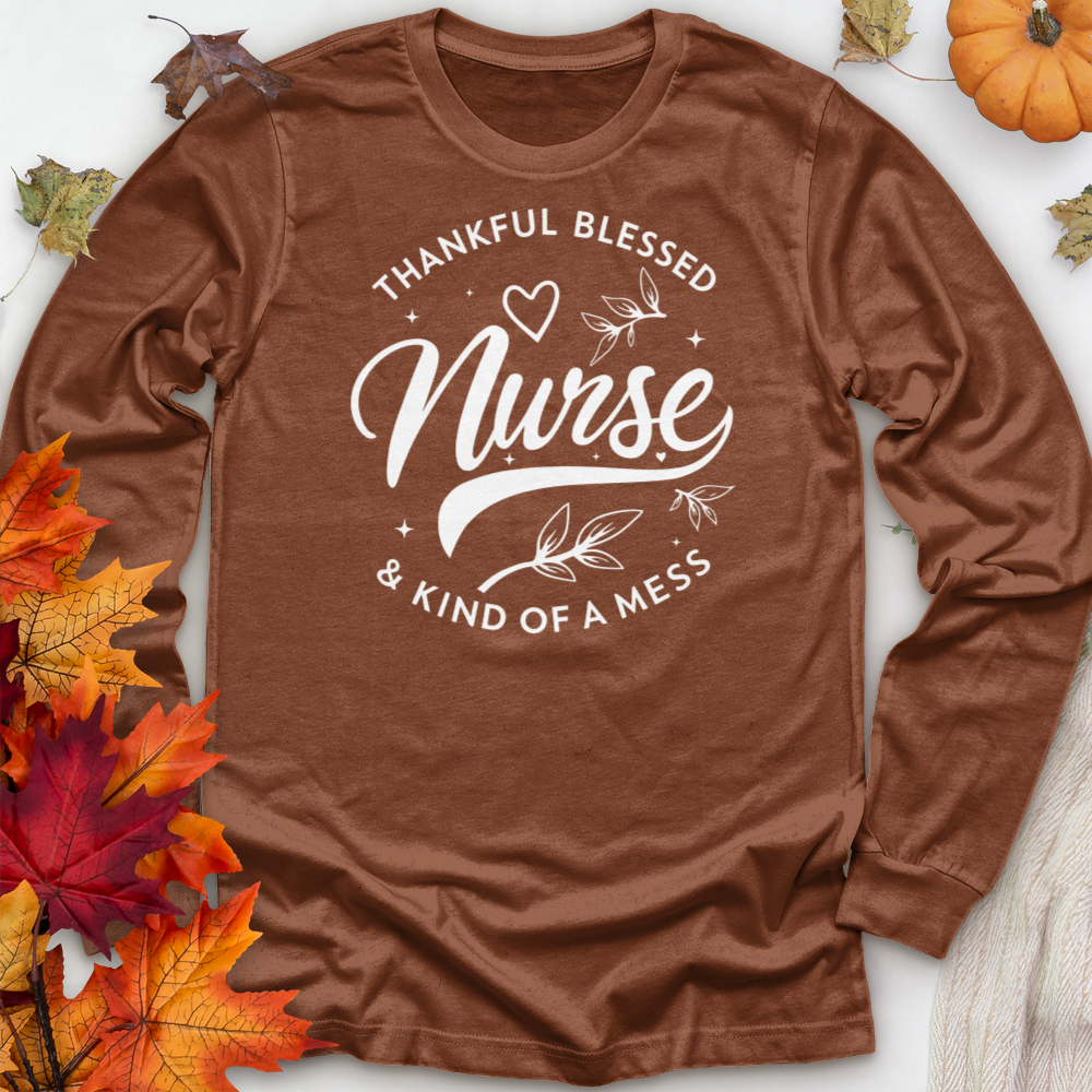 ''Thankful Blessed Nurse Kind of a Mess'' Long Sleeve T-Shirt