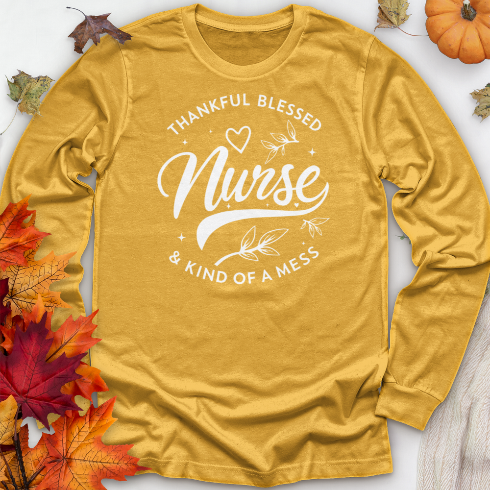 ''Thankful Blessed Nurse Kind of a Mess'' Long Sleeve T-Shirt