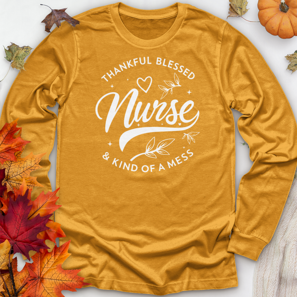 ''Thankful Blessed Nurse Kind of a Mess'' Long Sleeve T-Shirt