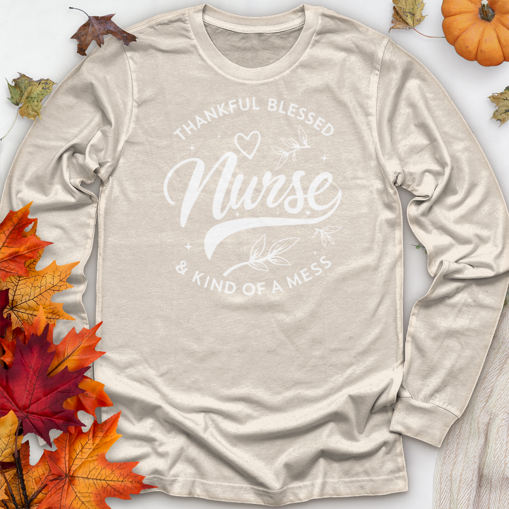 ''Thankful Blessed Nurse Kind of a Mess'' Long Sleeve T-Shirt