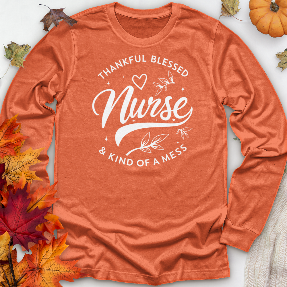 ''Thankful Blessed Nurse Kind of a Mess'' Long Sleeve T-Shirt