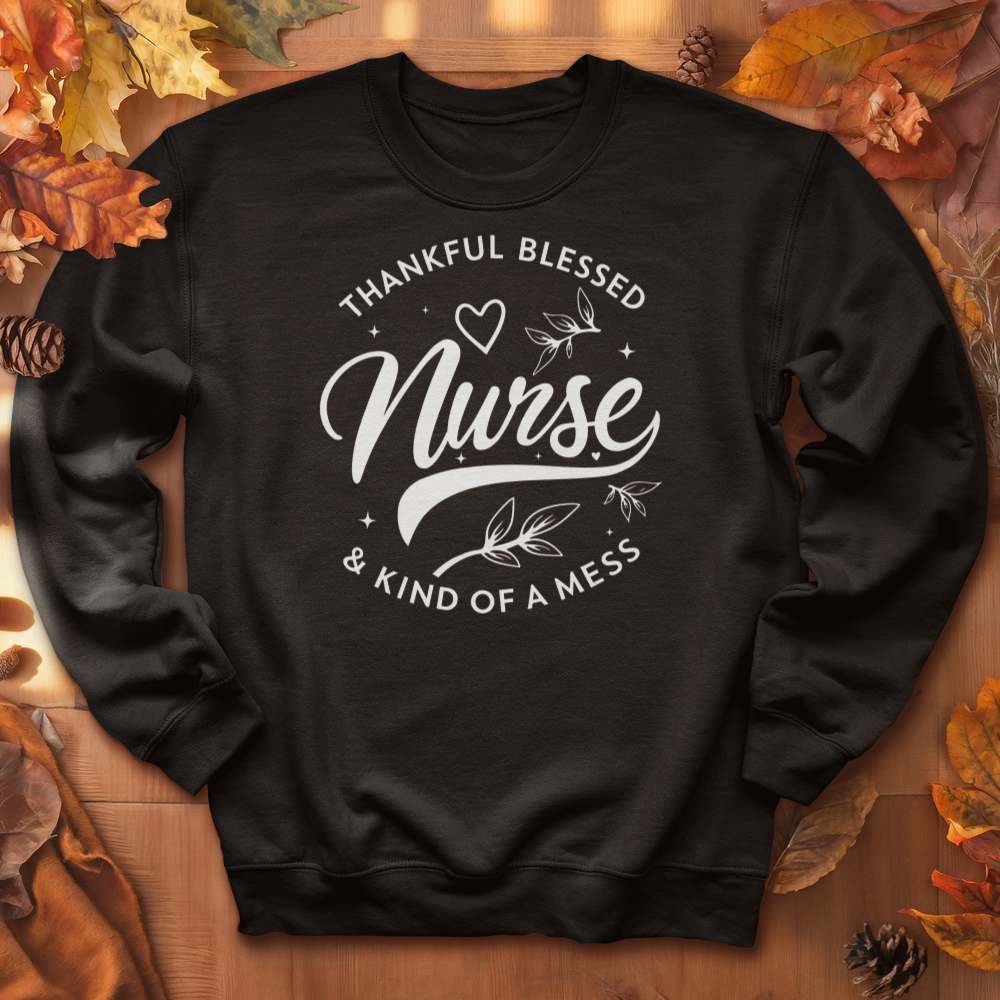 ''Thankful Blessed Nurse King of a Mess'' Sweatshirt