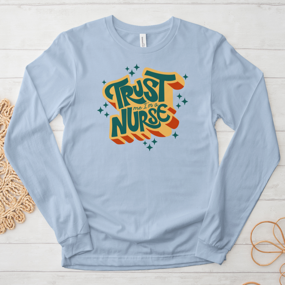 ''Trust Me I'm a Nurse'' Long Sleeve T-Shirt