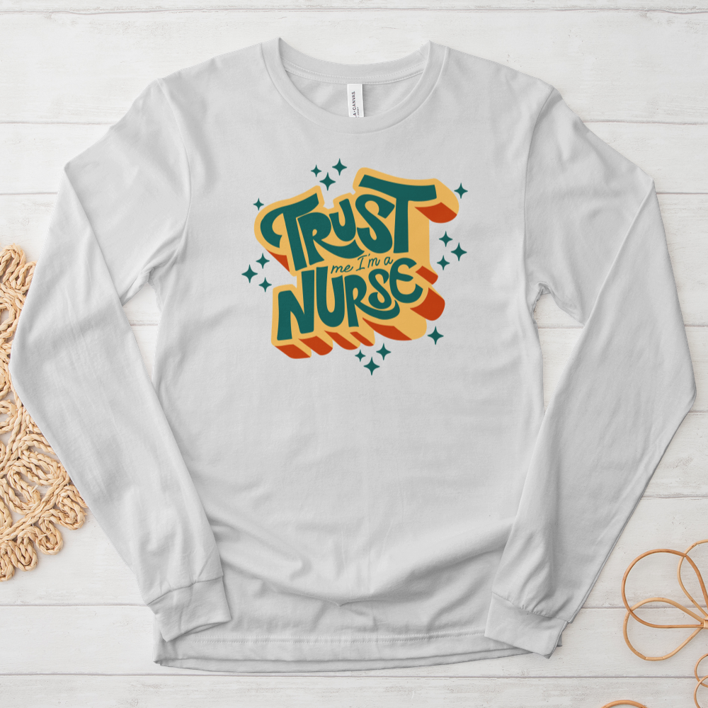 ''Trust Me I'm a Nurse'' Long Sleeve T-Shirt