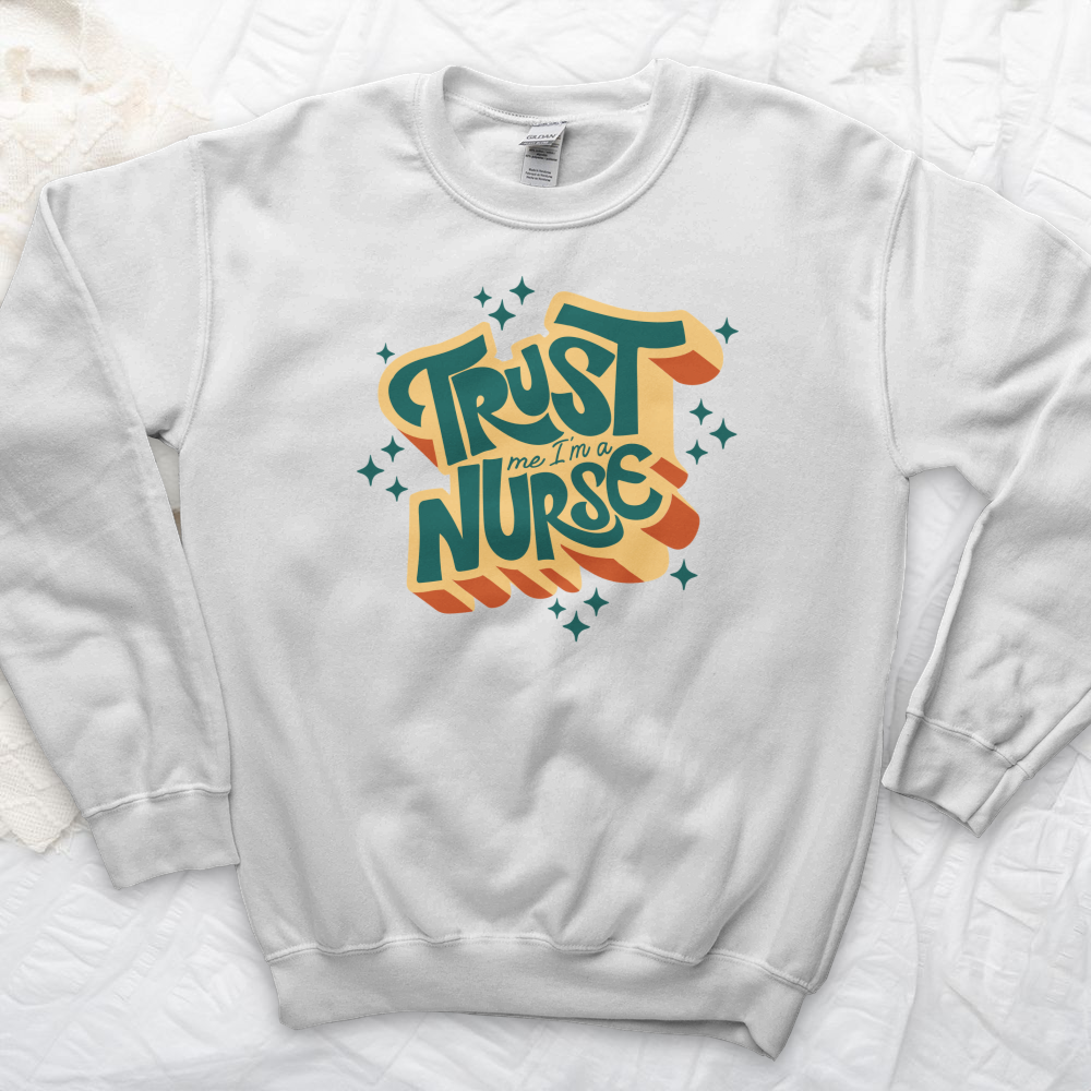 ''Trust Me I'm a Nurse'' Sweatshirt