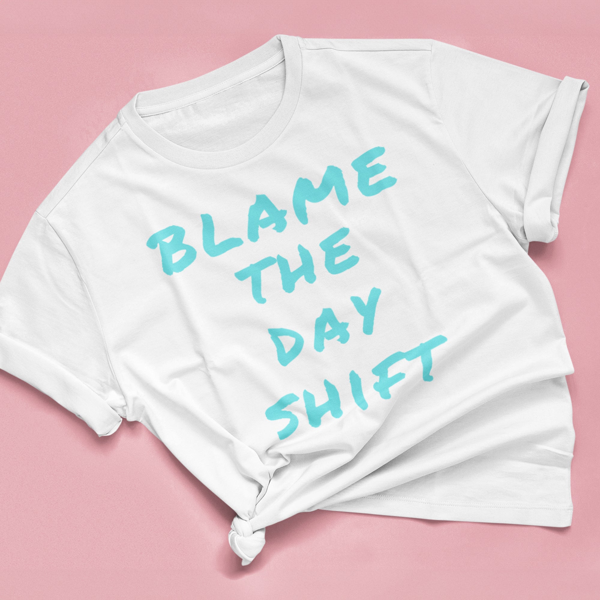 "Blame the Day Shift" T-Shirt