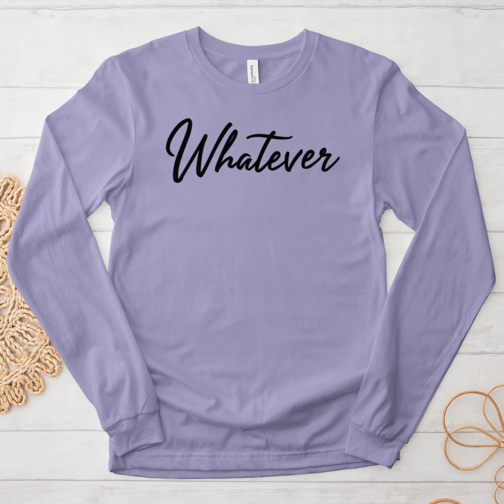 ''Whatever'' Long Sleeve T-Shirt