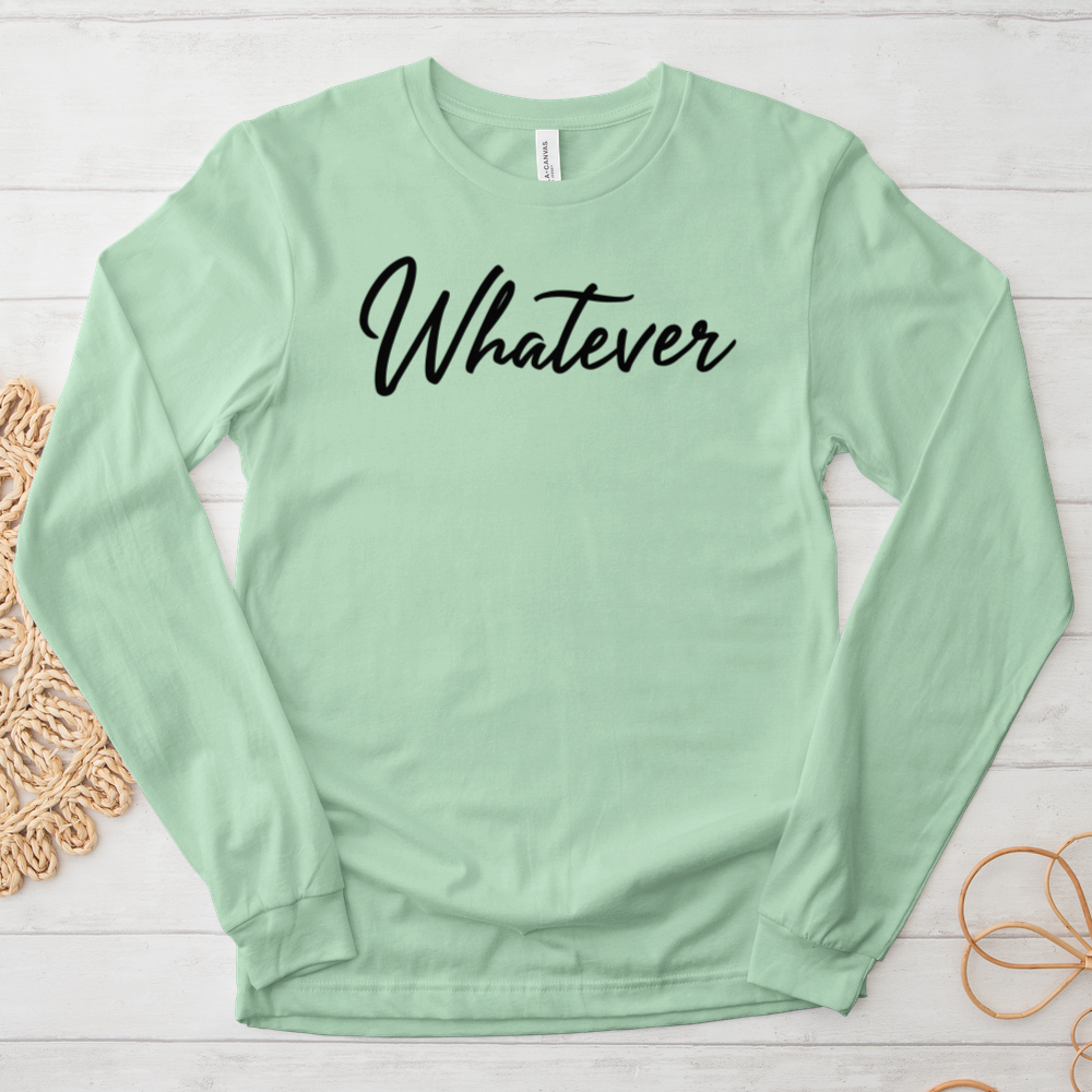 ''Whatever'' Long Sleeve T-Shirt