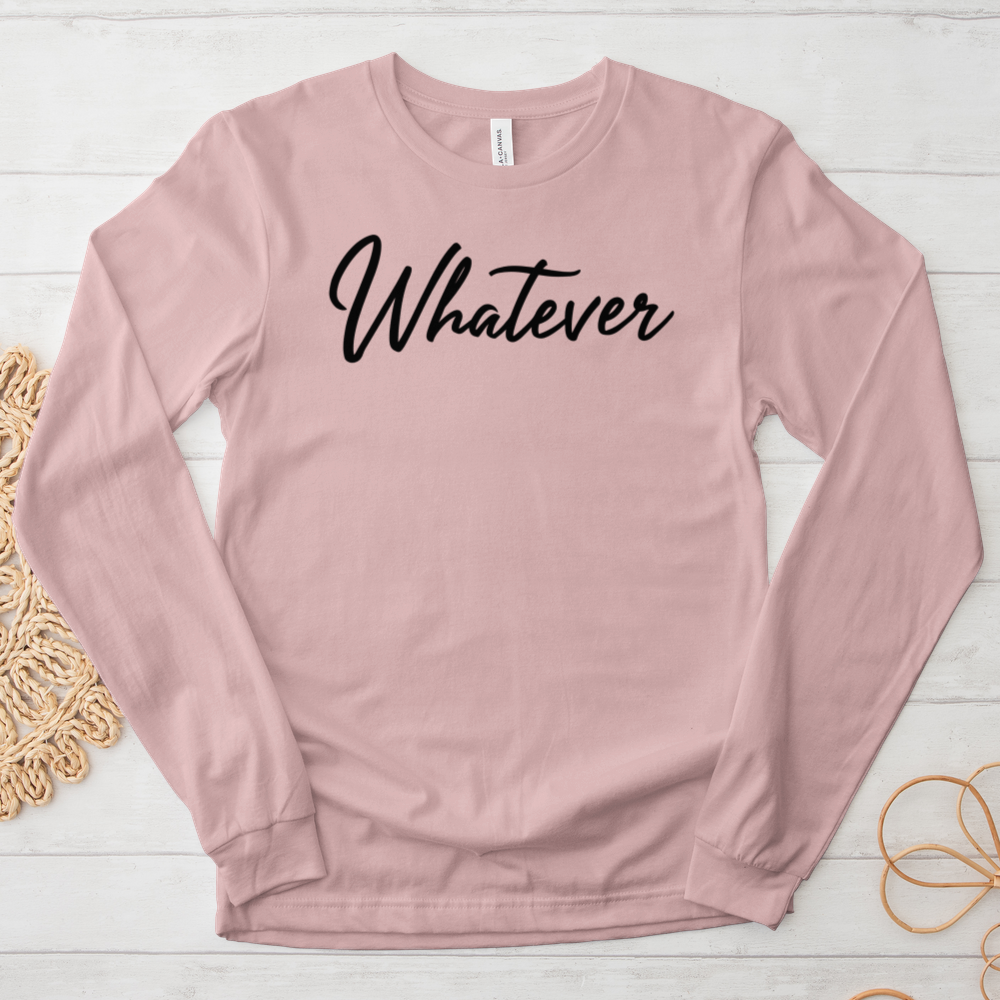 ''Whatever'' Long Sleeve T-Shirt