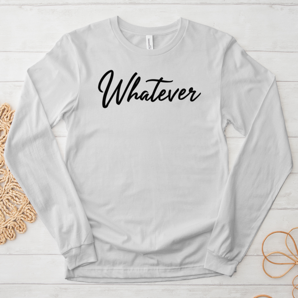 ''Whatever'' Long Sleeve T-Shirt