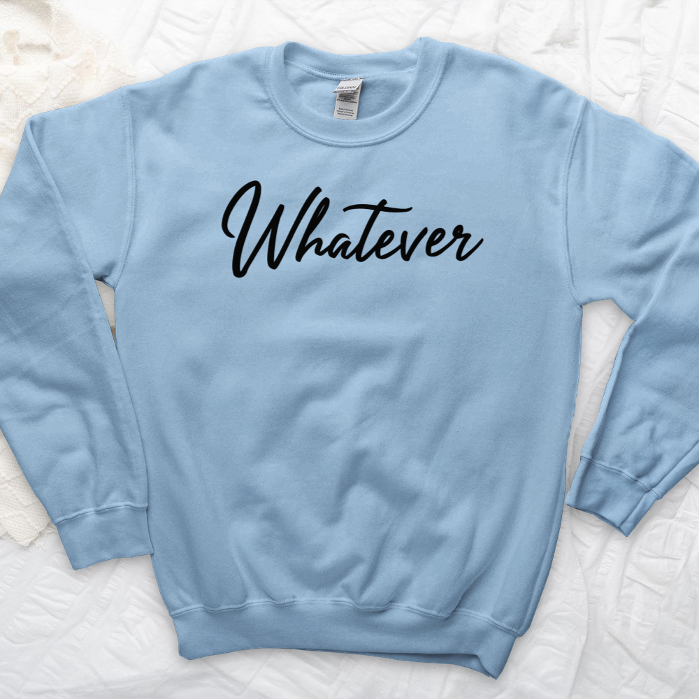 ''Whatever'' Sweatshirt