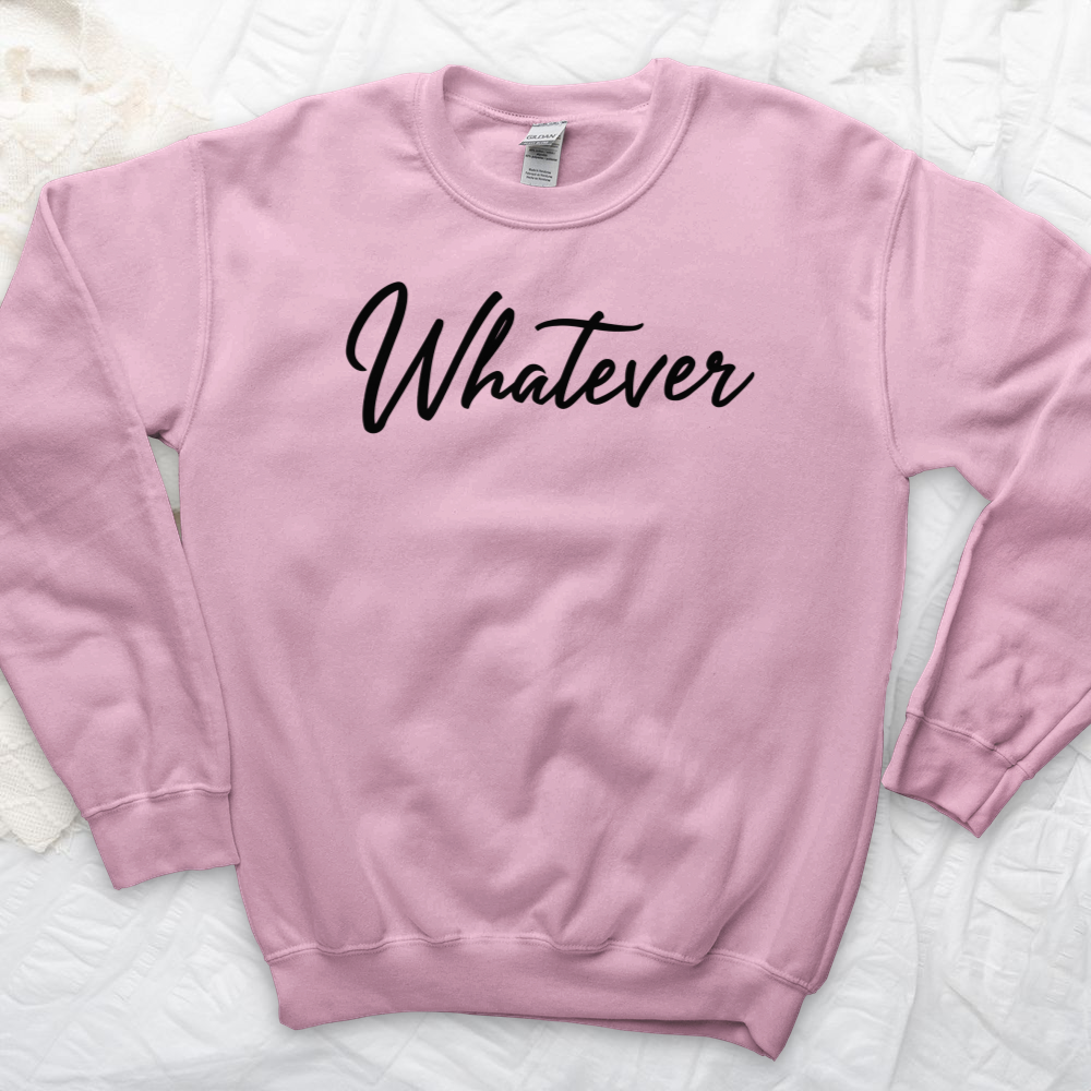 ''Whatever'' Sweatshirt